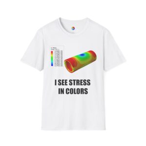 I See Stress in Colors – Mechanical Engineering Shirt for FEA Nerds